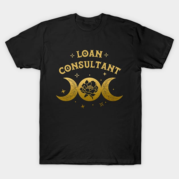 Loan Consultant - Boho Moon & Wild Rose Golden Design T-Shirt by best-vibes-only